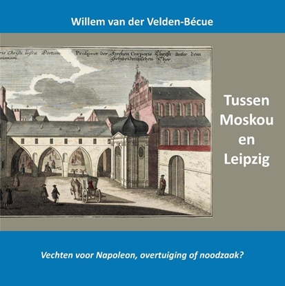 Afbeeldingen van Tussen Moskou en Leipzig; vechten voor Napoleon, overtuiging of noodzaak?