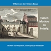 Afbeelding van Tussen Moskou en Leipzig; vechten voor Napoleon, overtuiging of noodzaak?