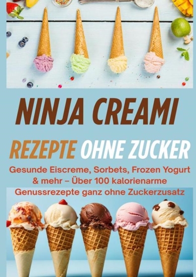 Afbeelding van Ninja Creami Rezepte ohne Zucker: Gesunde Eiscreme, Sorbets, Frozen Yogurt & mehr[FARBAUSGABE]