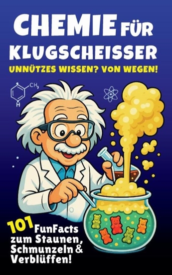 Afbeelding van Chemie für Klugscheißer – Unnützes Wissen? Von wegen! 101 FunFacts zum Staunen, Schmunzeln & Verblüffen. Chemiewissen in spannenden Geschichten.