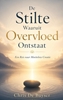 Afbeelding van De Stilte Waaruit Overvloed Ontstaat