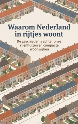 Afbeeldingen van Waarom Nederland in rijtjes woont
