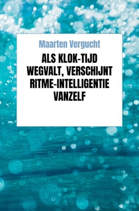 Afbeeldingen van Als klok-tijd wegvalt, verschijnt ritme-intelligentie vanzelf