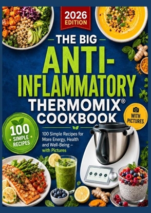 Afbeeldingen van The Big Anti-Inflammatory Thermomix® Cookbook 100 Simple Recipes for More Energy, Health and Well-Being – with Pictures Table of Contents