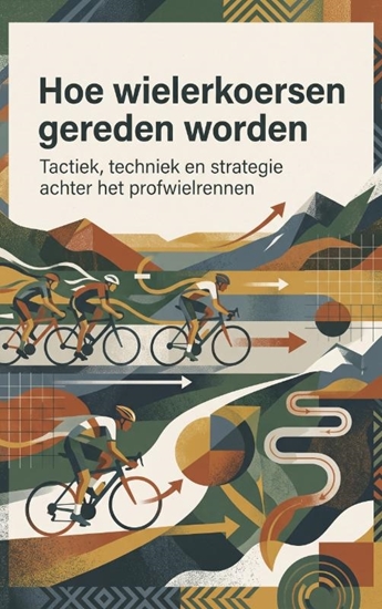 Afbeelding van Hoe wielerkoersen gereden worden