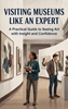 Afbeelding van Visiting Museums Like an Expert