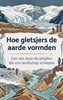 Afbeelding van Hoe gletsjers de aarde vormden