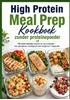 Afbeelding van High Protein Meal Prep Kookboek zonder proteïnepoeder 100 snelle eiwitrijke recepten om voor te bereiden