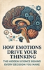 Afbeelding van How Emotions Drive Your Thinking