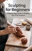 Afbeelding van Sculpting for Beginners