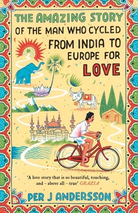 Afbeeldingen van The Amazing Story of the Man Who Cycled from India to Europe for Love