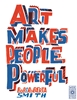 Afbeelding van Art Makes People Powerful
