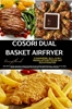 Afbeelding van COSORI Dual Basket Airfryer Rezeptbuch – 2 Kammern, 6-in-1 Heißluftfritteuse mit Sichtfenster: Über 180 knusprige, gesunde & einfache Rezepte für die