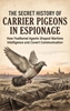 Afbeelding van The Secret History of Carrier Pigeons in Espionage