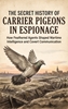Afbeelding van The Secret History of Carrier Pigeons in Espionage