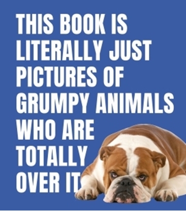 Afbeeldingen van This Book Is Literally Just Pictures of... This Book is Literally Just Pictures of Grumpy Animals Who Are Totally Over It