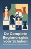 Afbeelding van De Complete Beginnersgids voor Schaken
