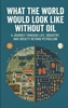 Afbeelding van What the World Would Look Like Without Oil