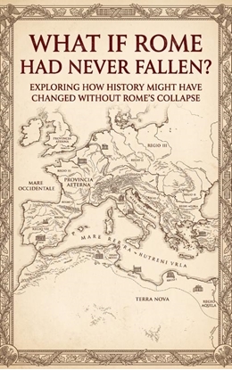 Afbeeldingen van What If Rome Had Never Fallen?