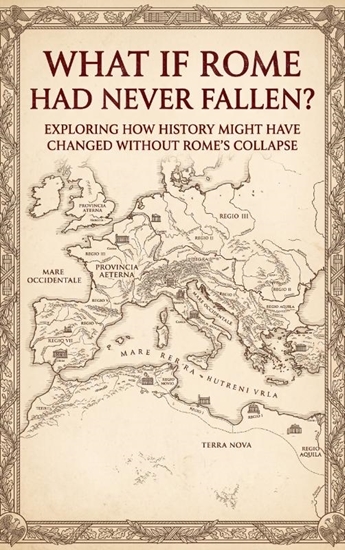 Afbeelding van What If Rome Had Never Fallen?