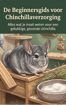 Afbeeldingen van De Beginnersgids voor Chinchillaverzorging