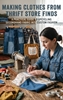 Afbeelding van Making Clothes from Thrift Store Finds
