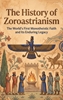 Afbeelding van The History of Zoroastrianism