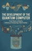 Afbeelding van The Development of the Quantum Computer