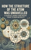 Afbeelding van How the Structure of the Atom Was Unravelled