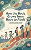 Afbeelding van How the Body Grows from Baby to Adult