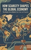 Afbeelding van How Scarcity Shapes the Global Economy