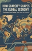 Afbeelding van How Scarcity Shapes the Global Economy