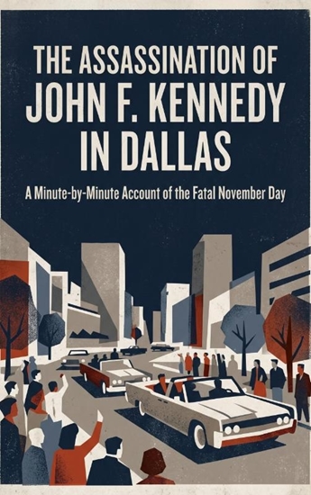 Afbeelding van The Assassination of John F. Kennedy in Dallas