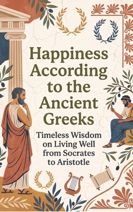 Afbeeldingen van Happiness According to the Ancient Greeks