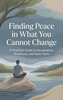 Afbeelding van Finding Peace in What You Cannot Change