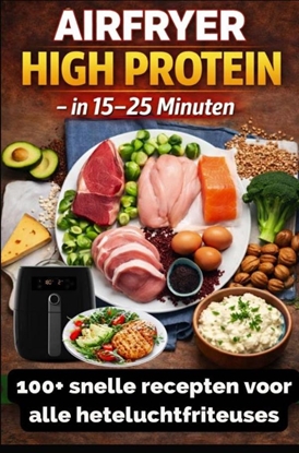 Afbeeldingen van Airfryer High Protein – in 15–25 minuten 100+ snelle recepten voor alle heteluchtfriteuses – inclusief voedingswaarden