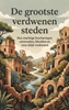 Afbeelding van De grootste verdwenen steden
