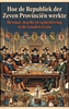 Afbeelding van Hoe de Republiek der Zeven Provinciën werkte