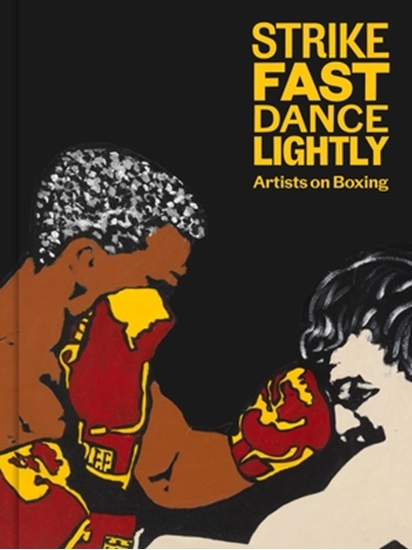 Afbeelding van Strike Fast, Dance Lightly: Artists on Boxing