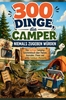 Afbeelding van 300 Dinge, die Camper niemals zugeben würden: Das lustige Camping-Geschenkbuch über Pannen, Ausreden, Chaos und echte Outdoor-Momente