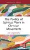 Afbeelding van Routledge Focus on Religion The Politics of Spiritual Work in Christian Movements