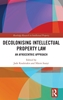 Afbeelding van Routledge Research in Intellectual Property Decolonising Intellectual Property Law