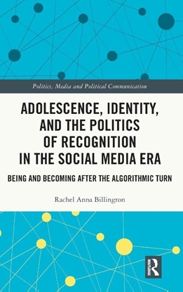 Afbeeldingen van Politics, Media and Political Communication Adolescence, Identity, and the Politics of Recognition in the Social Media Era