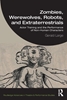Afbeelding van Routledge Advances in Theatre & Performance Studies Zombies, Werewolves, Robots, and Extraterrestrials