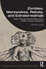 Afbeelding van Routledge Advances in Theatre & Performance Studies Zombies, Werewolves, Robots, and Extraterrestrials