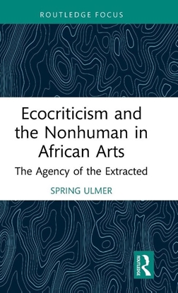 Afbeeldingen van Routledge Contemporary Africa Ecocriticism and the Nonhuman in African Arts