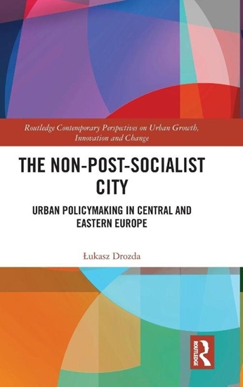 Afbeelding van Routledge Contemporary Perspectives on Urban Growth, Innovation and Change The Non-Post-Socialist City