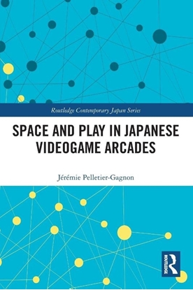 Afbeeldingen van Routledge Contemporary Japan Series Space and Play in Japanese Videogame Arcades