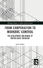Afbeelding van Routledge Studies in Modern British History From Corporatism to Workers’ Control