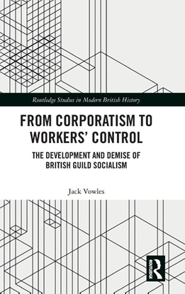 Afbeeldingen van Routledge Studies in Modern British History From Corporatism to Workers’ Control